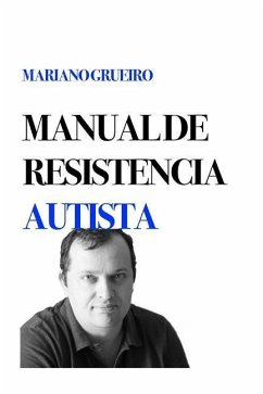 Manual de Resistencia Autista: Un Manual Escrito Por Su Autor, Una Persona Con Autismo - Grueiro, Mariano