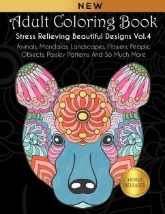 Adult Coloring Book: Stress Relieving Beautiful Designs (Vol. 4): Animals, Mandalas, Landscapes, Flowers, People, Objects, Paisley Patterns - Kara, Joanna