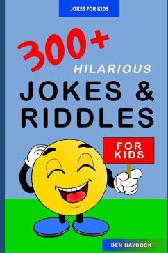 Jokes for Kids: 300+ Hilarious Jokes and Riddles for Kids: Joke Books for Kids - Haydock, Ben