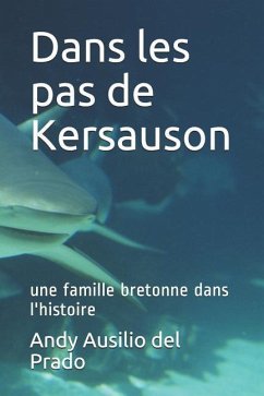 Dans Les Pas de Kersauson: Une Famille Bretonne Dans l'Histoire - Prado, Andy Ausilio del