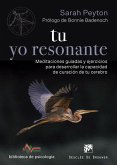 Tu yo resonante : meditaciones guiadas y ejercicios para desarrollar la capacidad de curación de tu cerebro