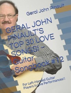 GERAL JOHN PINAULT'S TOP 30 LOVE SONGS! - Guitar Songbook #12: For Left-Handed Guitar Players in Live Performances!! - Pinault, Geral John