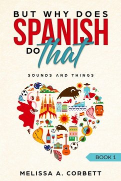 Sounds and Things (Why Does Spanish Do That?, #1) (eBook, ePUB) - Corbett, Melissa A.