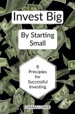 Invest Big By Starting Small (eBook, ePUB)