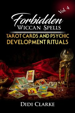 Forbidden Wiccan Spells: Tarot Cards and Psychic Development Rituals (eBook, ePUB) - Clarke, Didi