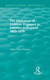 The Education of Children Engaged in Industry in England 1833-1876 (eBook, PDF) The Education of Children Engaged in Industry in England 1833-1876 (eBook, PDF)