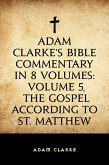 Adam Clarke's Bible Commentary in 8 Volumes: Volume 5, The Gospel According to St. Matthew (eBook, ePUB)