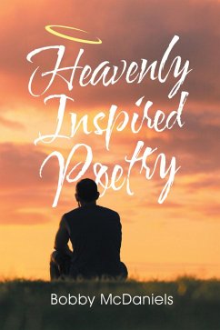 Heavenly Inspired Poetry (eBook, ePUB) - McDaniels, Bobby