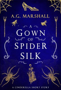 A Gown of Spider Silk (Once Upon a Short Story, #2) (eBook, ePUB) - Marshall, A. G.