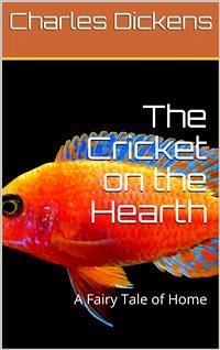 The Cricket on the Hearth: A Fairy Tale of Home (eBook, PDF) - Dickens, Charles