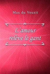 L’amour relève le gant (eBook, ePUB) - du Veuzit, Max