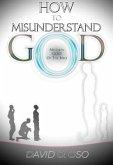 How to Misunderstand God (eBook, ePUB) How to Misunderstand God (eBook, ePUB)