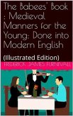 The Babees' Book / Medieval Manners for the Young: Done into Modern English (eBook, PDF)