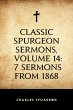 Classic Spurgeon Sermons, Volume 14: 7... - Bild 1