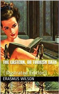 The Eastern, or Turkish Bath (eBook, PDF) - Wilson, Erasmus