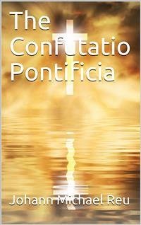 The Confutatio Pontificia (eBook, PDF) - Michael Reu, Johann