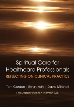 Reflecting on Clinical Practice Spiritual Care for Healthcare Professionals (eBook, ePUB) - Tom, Gordon; Ewan, Kelly; Mitchell, David