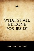 What Shall Be Done for Jesus? (eBook, ePUB)