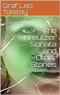 The Kreutzer Sonata and Other Stories (eBook, PDF) - Leo Tolstoy, graf