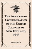 The Articles of Confederation of the United Colonies of New England, 1643 (eBook, ePUB)