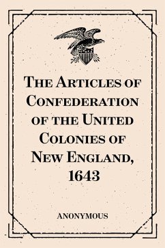The Articles of Confederation of the United Colonies of New England, 1643 (eBook, ePUB) - Anonymous