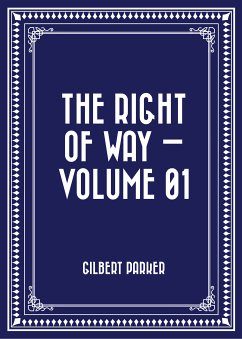 The Right of Way — Volume 01 (eBook, ePUB) - Parker, Gilbert