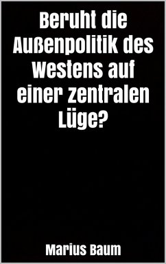 Cover Beruht die Außenpolitik des Westens auf einer zentralen Lüge? (eBook, ePUB)