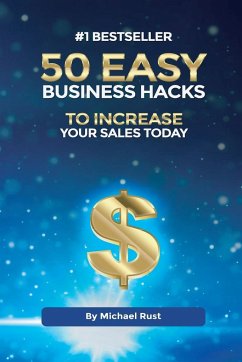 50 Easy Business Hacks to Increase Your Sales Today - Rust, Michael
