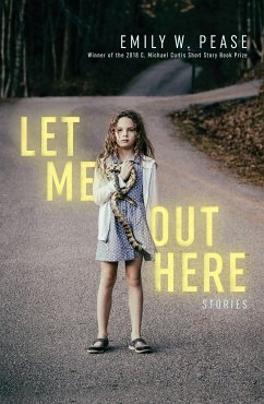 Let Me Out Here: Stories - Pease, Emily W