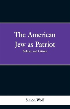 The American Jew as Patriot. Soldier and Citizen - Wolf, Simon