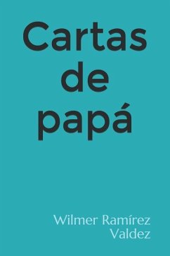 Cartas de papá - Ramírez Valdez, Wilmer