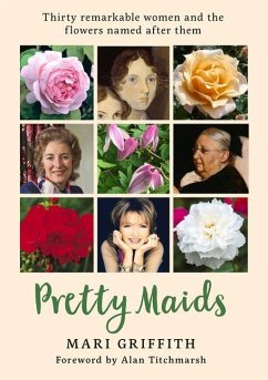 Pretty Maids: Thirty Remarkable Women and the Flowers Named After Them - Griffith, Mari