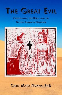 The Great Evil: Christianity, the Bible, and the Native American Genocide - Nunpa, Chris Mato