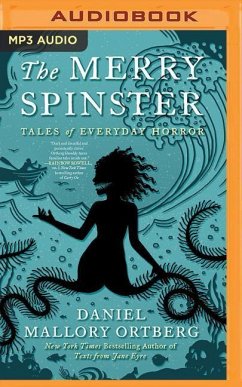 The Merry Spinster: Tales of Everyday Horror - Ortberg, Daniel Mallory