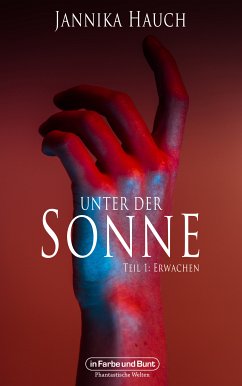 Unter der Sonne - Teil 1: Erwachen (eBook, ePUB) - Hauch, Jannika; Weltenwandler