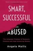 Smart, Successful & Abused: The Unspoken Problem of Domestic Violence and High-Achieving Women