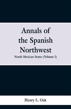Annals of the Spanish Northwest - Oak, Henry L.