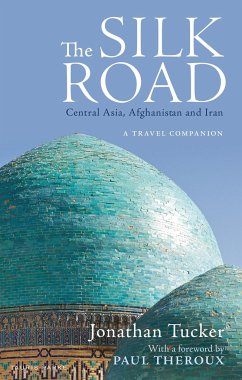 The Silk Road: Central Asia, Afghanistan and Iran - Tucker, Jonathan