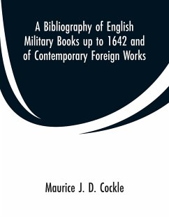 A Bibliography of English Military Books up to 1642 and of Contemporary Foreign Works - Cockle, Maurice J. D.