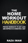 The Home Workout Handbook: Proven Workouts to Get Lean and Ripped in 30 Minutes a Day