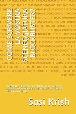 Come Scrivere La Vostra Sceneggiatura Blockbuster?: Un Semplice Processo Di Scrittura in 10 Passi Per Cambiare Un Millionario Di Sceneggiatura (Englis - Krish, Sasi