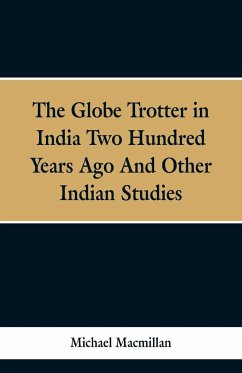 The Globe Trotter in India Two Hundred Years Ago, and Other Indian Studies - Macmillan, Michael