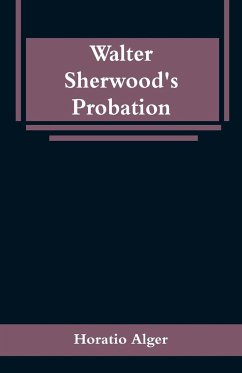 Walter Sherwood's Probation - Alger, Horatio
