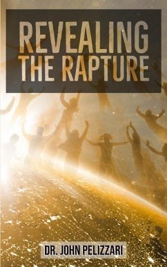 Revealing the Rapture - Pelizzari, John