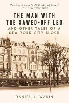 The Man with the Sawed-Off Leg and Other Tales of a New York City Block - Wakin, Daniel J