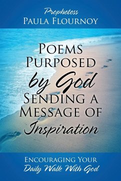 Poems Purposed by God Sending a Message of Inspiration - Flournoy, Prophetess Paula