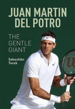 Juan Martin del Potro: The Gentle Giant - Torok, Sebastian