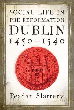 Social Life in Pre-Reformation Dublin, 1450-1540 - Slattery, Peadar