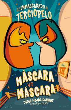Máscara Contra Máscara (El Enmascarado de Terciopelo 3) / Mask vs. Mark (the Velvet Masked Wrestler 3) - Mejia Eguiluz, Diego