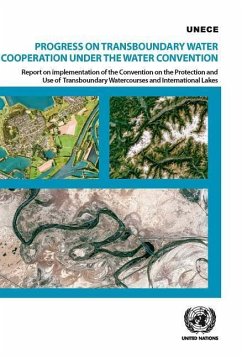 Progress on Transboundary Water Cooperation Under the Water Convention: Report on Implementation of the Convention on the Protection and Use of Transb - United Nations: Economic Commission for Europe